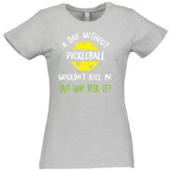 A Day Without Pickleball Cotton T-Shirt - Women's -Pickleball Promotion Store DayWoPb W CTN HT 17665.1667419018