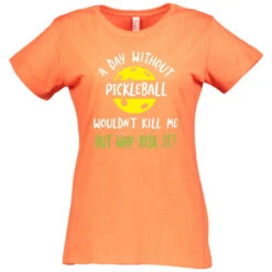 A Day Without Pickleball Cotton T-Shirt - Women's -Pickleball Promotion Store DayWoPb W CTN OR 94728.1677006469
